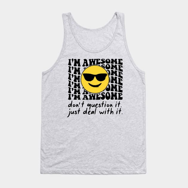 I'm Awesome Don't Question It funny Cool Emoji Tank Top by CreativeSalek